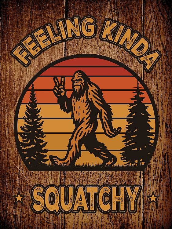 Feeling Kinda Squatchy
