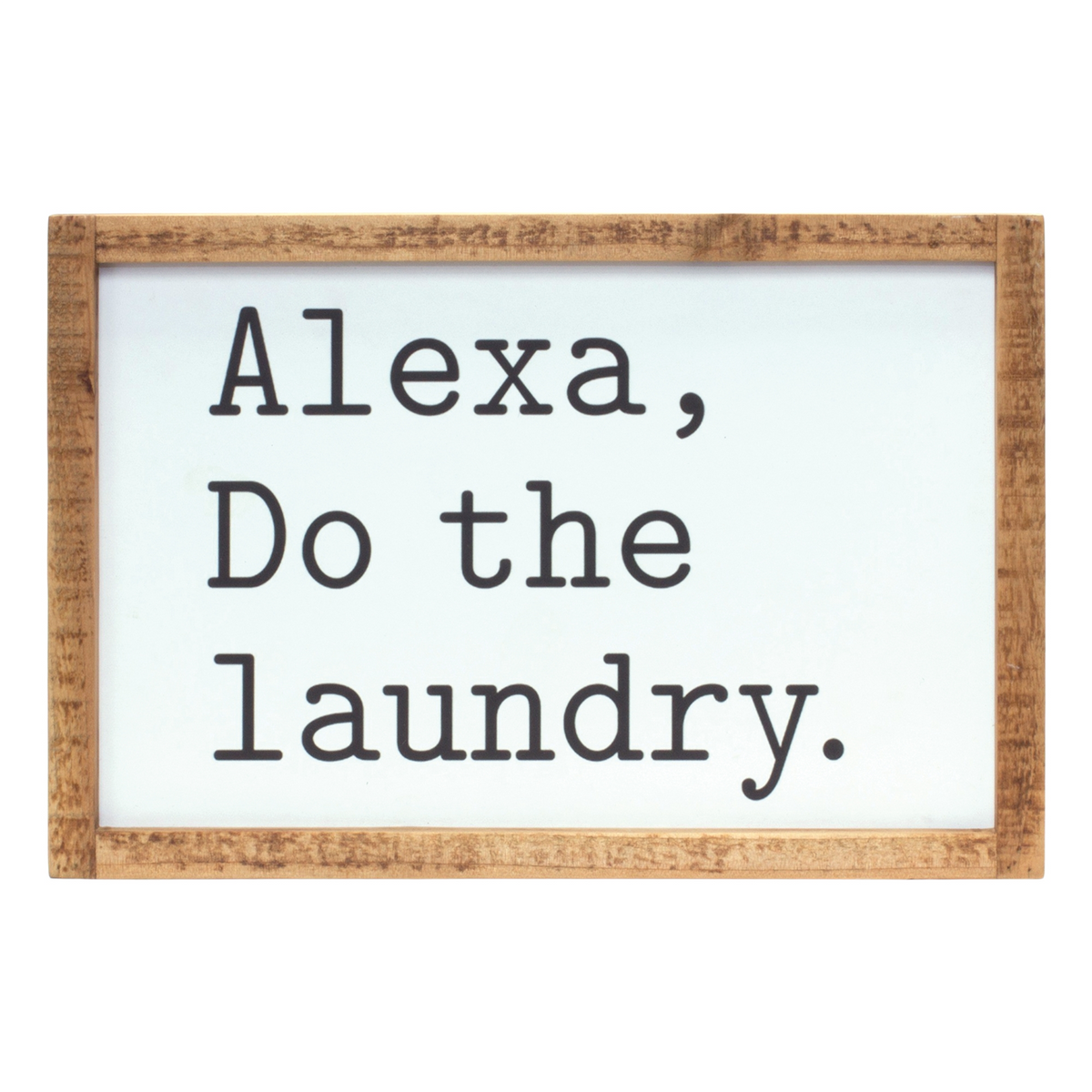 Alexa, Laundry Sentiment Sign 12"L -Ship Only