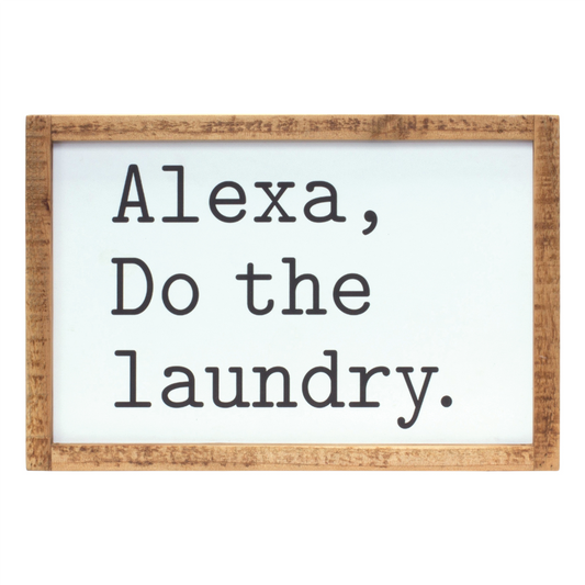 Alexa, Laundry Sentiment Sign 12"L -Ship Only
